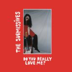 THE SUBMISSIVES, Do you really love me ? - Longueur d'Ondes