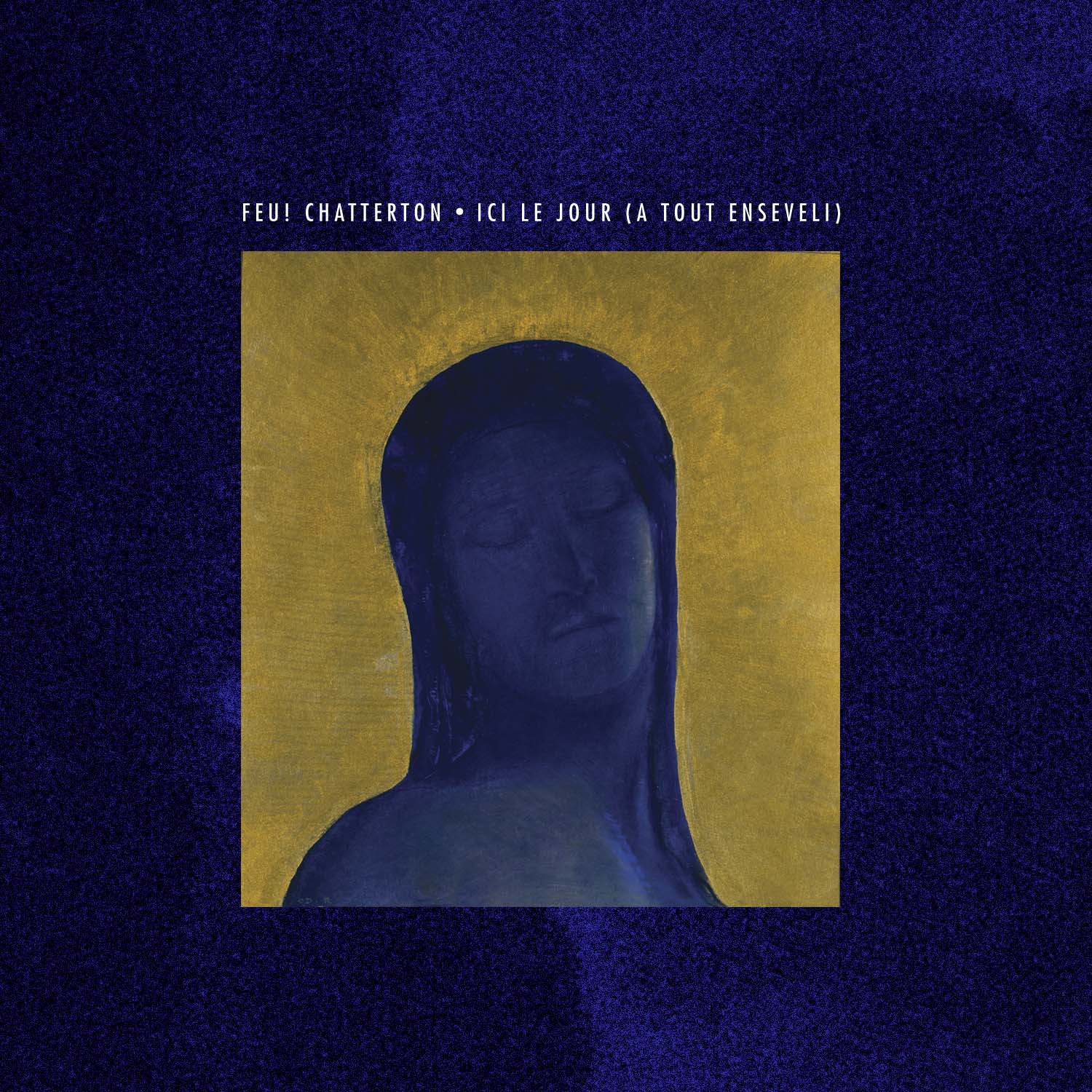 Feu ! Chatterton - Ici le jour (a tout enseveli)