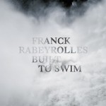 Frank Rabeyrolles - Built to swim