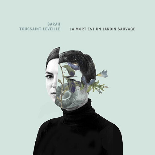 SARAH TOUSSAINT-LÉVEILLÉ, La mort est un jardin sauvage - Longueur d'Ondes