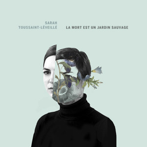 SARAH TOUSSAINT-LÉVEILLÉ, La mort est un jardin sauvage - Longueur d'Ondes