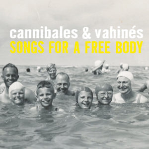 CANNIBALES & VAHINES, Songs for a free body - Longueur d'Ondes