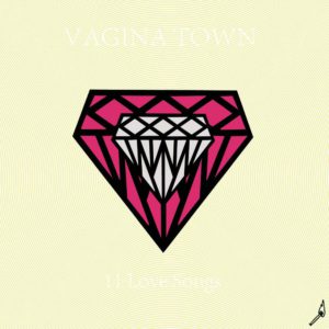VAGINA TOWN, 11 love songs - Longueur d'Ondes