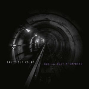 BRUIT QUI COURT, Que la nuit m’emporte sur Longueur d'Ondes
