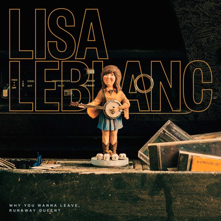 LISA LEBLANC, Why You Wanna Leave, Runaway Queen? Longueur d'Ondes