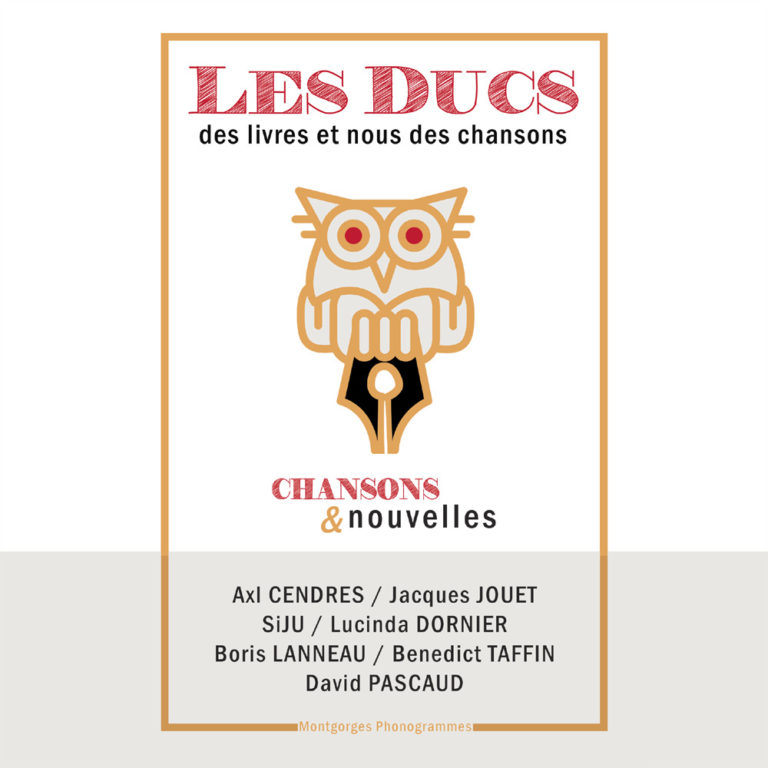 Les ducs, Axl Cendres, Jacques Jouet, Siju, Lucinda Dornier, Boris Lanneau, Benedict Taffin, David Pascaud, "des livres et nous des chansons", Montgorges Phonogrammes, Longueur d'Ondes
