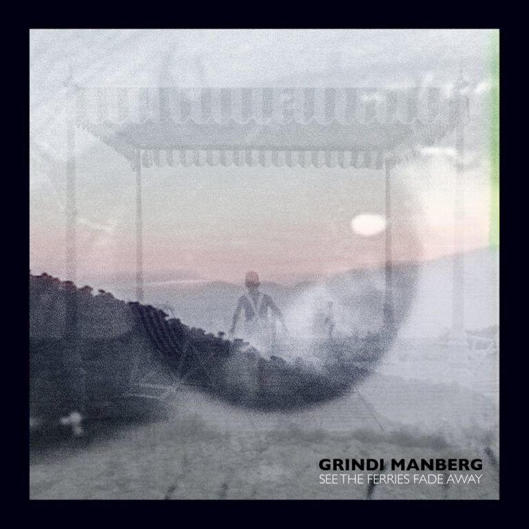 Grindi Manberg, son album See the ferries fade away sur Longueur d'Ondes