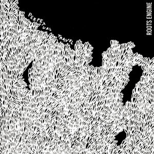 The Roots Engine, leur album Perpetual Travel