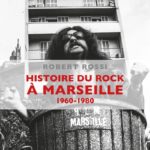 Robert Rossi, son livre "Histoire du rock à Marseille (1960-1980)"