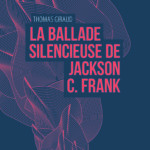 Thomas Giraud, son livre "La ballade silencieuse de Jackson C.Frank"