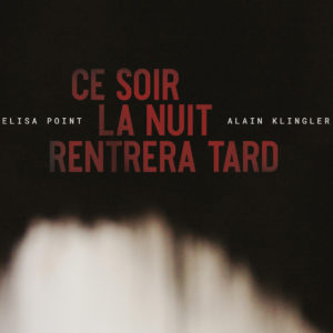 Élisa Point & Alain Klingler, leur album "Ce soir la nuit rentrera tard"