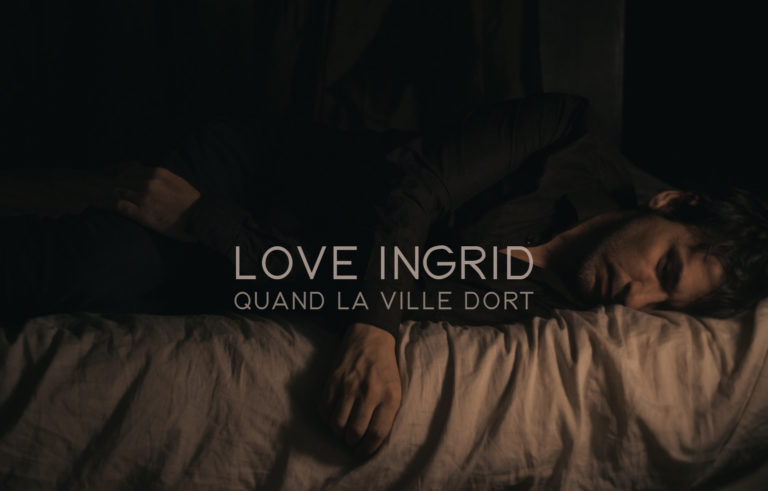 Love Ingrid, leur clip “Quand la ville dort” sur Longueur d'Ondes