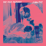 Rip Pop Mutant "Fluxus Pop"